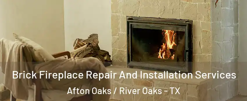 Brick Fireplace Repair And Installation Services Afton Oaks / River Oaks - TX