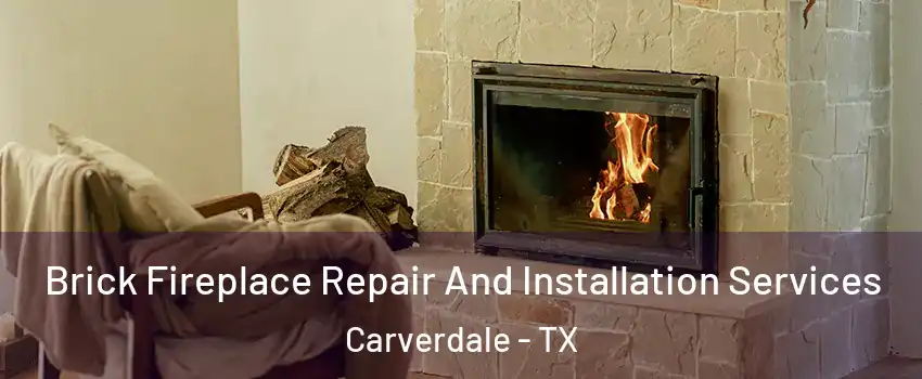 Brick Fireplace Repair And Installation Services Carverdale - TX