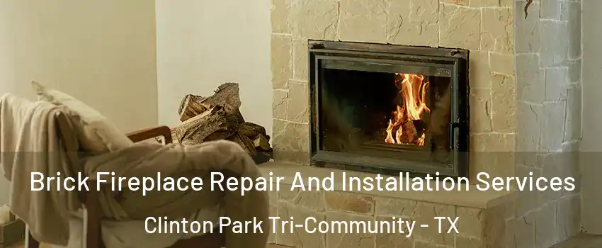 Brick Fireplace Repair And Installation Services Clinton Park Tri-Community - TX