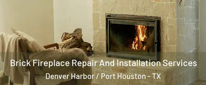 Brick Fireplace Repair And Installation Services Denver Harbor / Port Houston - TX