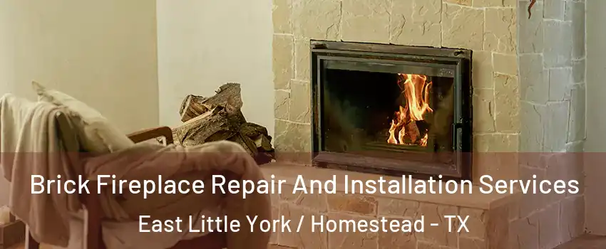 Brick Fireplace Repair And Installation Services East Little York / Homestead - TX