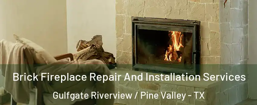 Brick Fireplace Repair And Installation Services Gulfgate Riverview / Pine Valley - TX