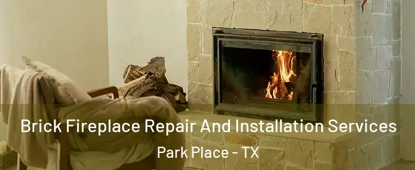 Brick Fireplace Repair And Installation Services Park Place - TX