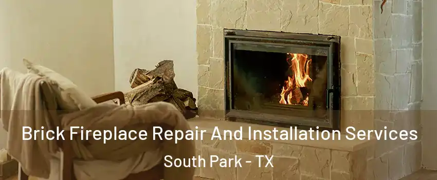 Brick Fireplace Repair And Installation Services South Park - TX