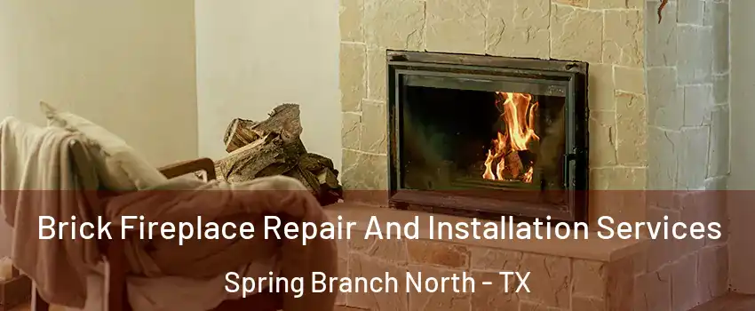 Brick Fireplace Repair And Installation Services Spring Branch North - TX