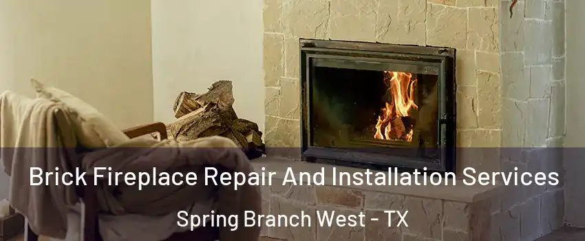 Brick Fireplace Repair And Installation Services Spring Branch West - TX