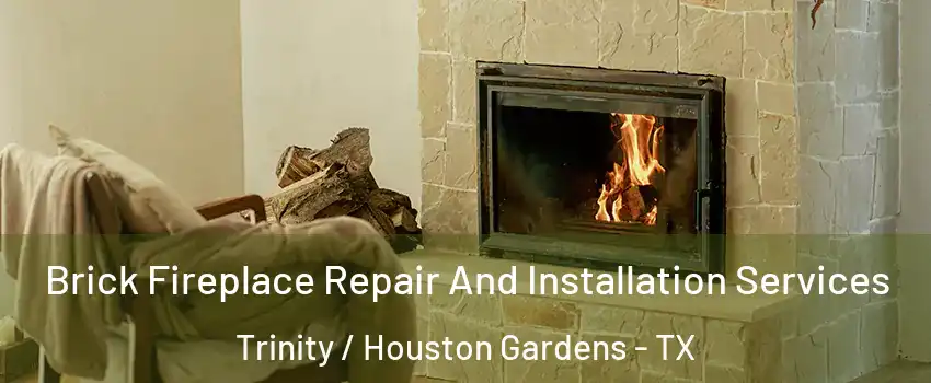 Brick Fireplace Repair And Installation Services Trinity / Houston Gardens - TX