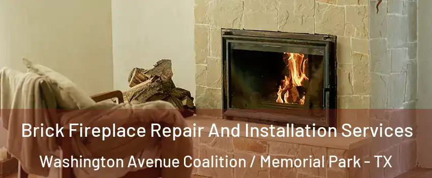 Brick Fireplace Repair And Installation Services Washington Avenue Coalition / Memorial Park - TX