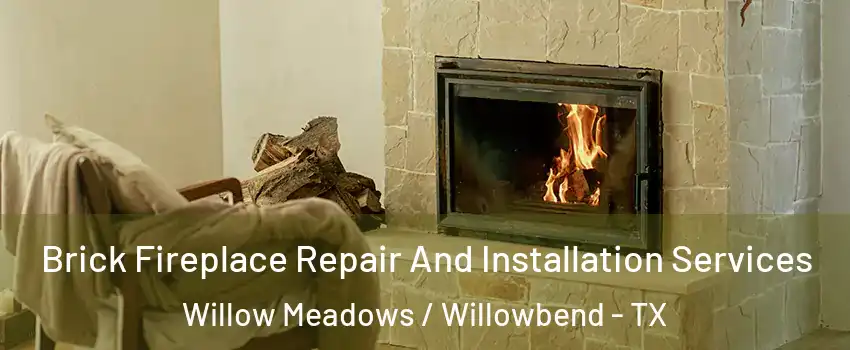 Brick Fireplace Repair And Installation Services Willow Meadows / Willowbend - TX