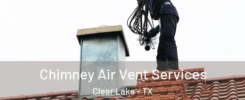 Chimney Air Vent Services Clear Lake - TX