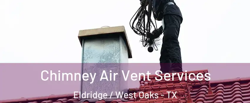 Chimney Air Vent Services Eldridge / West Oaks - TX