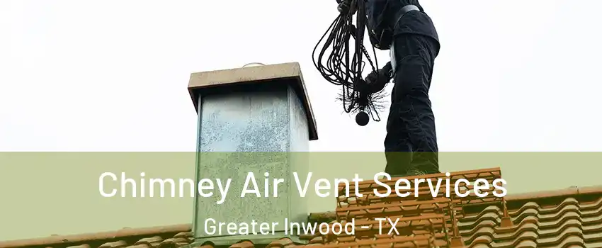 Chimney Air Vent Services Greater Inwood - TX