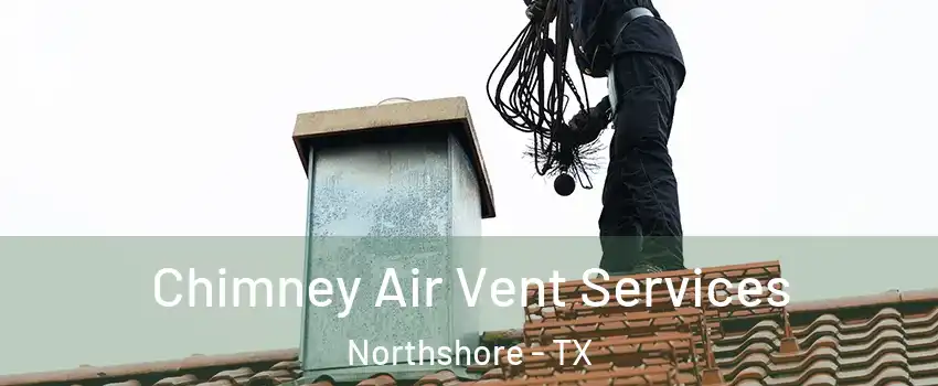 Chimney Air Vent Services Northshore - TX
