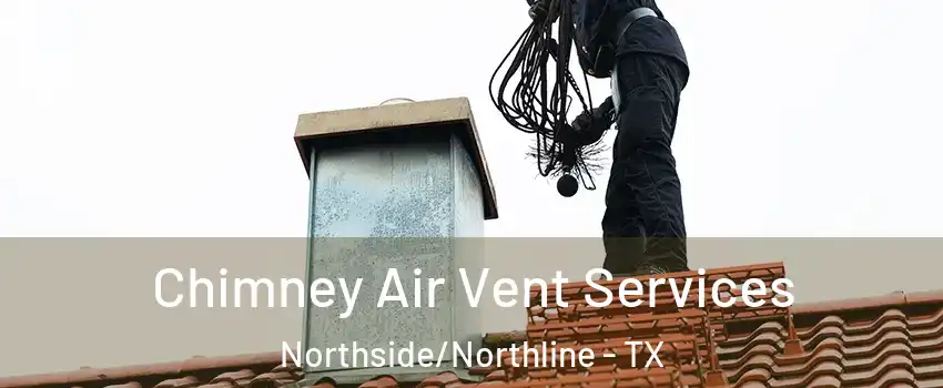 Chimney Air Vent Services Northside/Northline - TX
