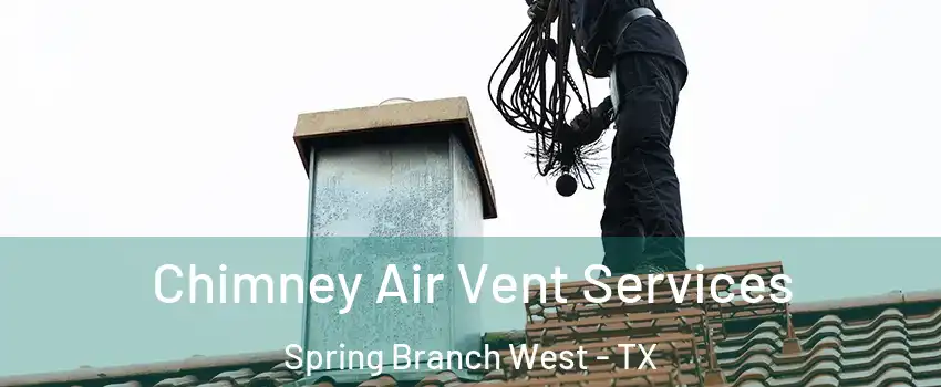 Chimney Air Vent Services Spring Branch West - TX
