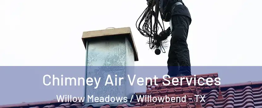 Chimney Air Vent Services Willow Meadows / Willowbend - TX