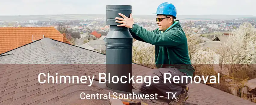 Chimney Blockage Removal Central Southwest - TX