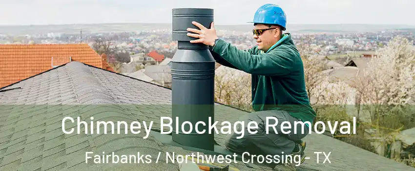 Chimney Blockage Removal Fairbanks / Northwest Crossing - TX