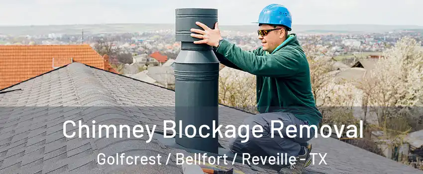 Chimney Blockage Removal Golfcrest / Bellfort / Reveille - TX