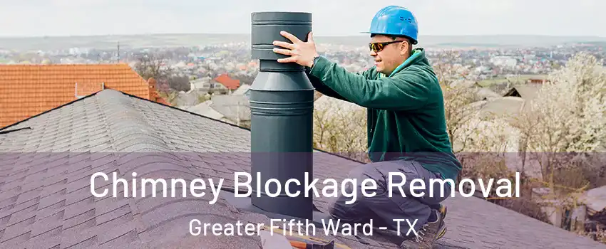 Chimney Blockage Removal Greater Fifth Ward - TX