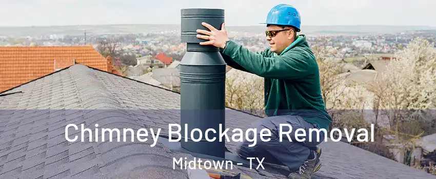 Chimney Blockage Removal Midtown - TX