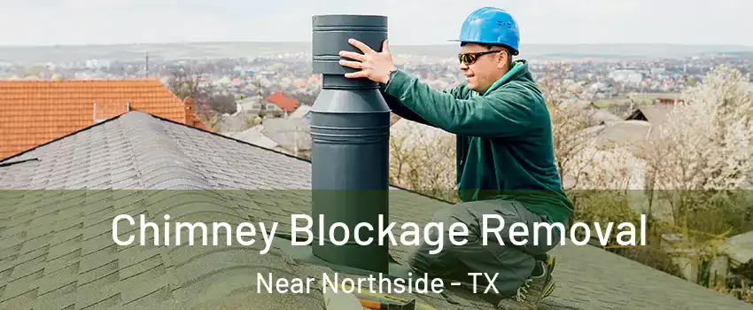 Chimney Blockage Removal Near Northside - TX
