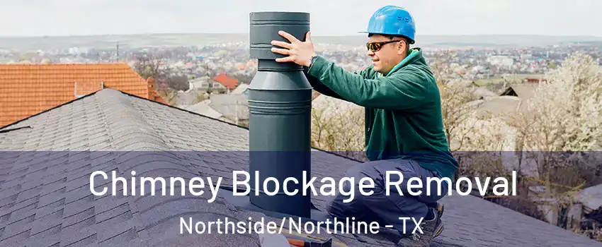 Chimney Blockage Removal Northside/Northline - TX