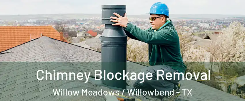 Chimney Blockage Removal Willow Meadows / Willowbend - TX