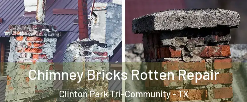 Chimney Bricks Rotten Repair Clinton Park Tri-Community - TX