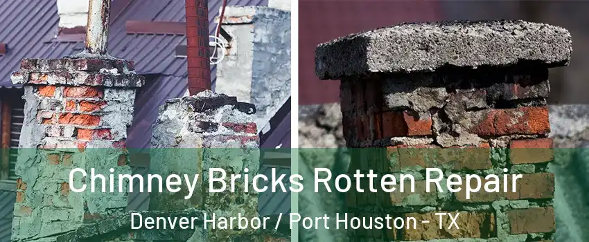 Chimney Bricks Rotten Repair Denver Harbor / Port Houston - TX