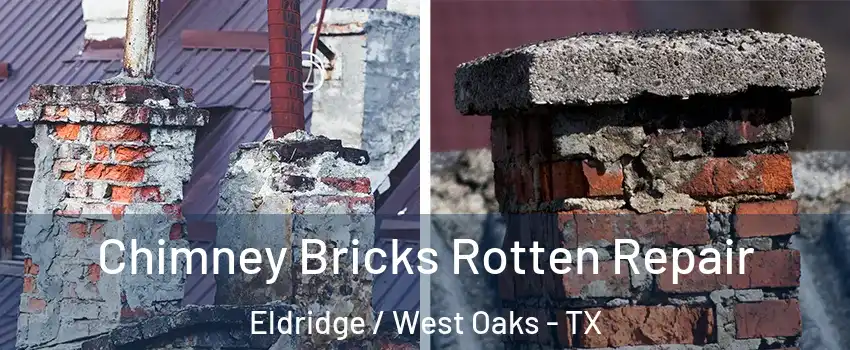 Chimney Bricks Rotten Repair Eldridge / West Oaks - TX