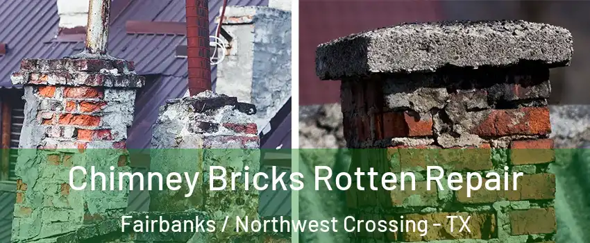 Chimney Bricks Rotten Repair Fairbanks / Northwest Crossing - TX