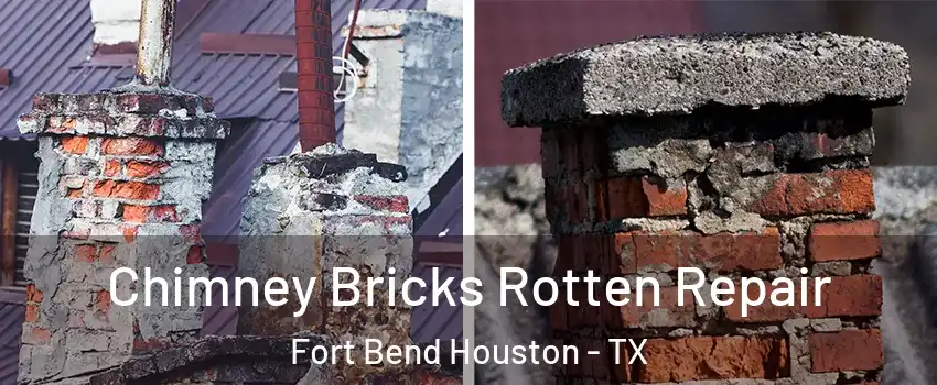 Chimney Bricks Rotten Repair Fort Bend Houston - TX