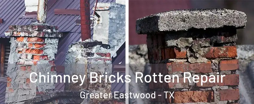 Chimney Bricks Rotten Repair Greater Eastwood - TX