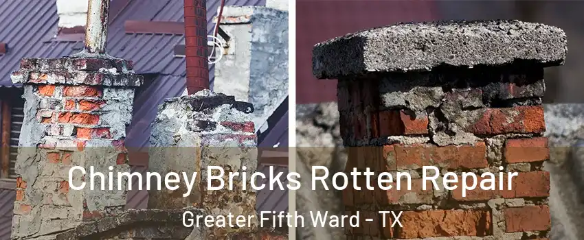 Chimney Bricks Rotten Repair Greater Fifth Ward - TX