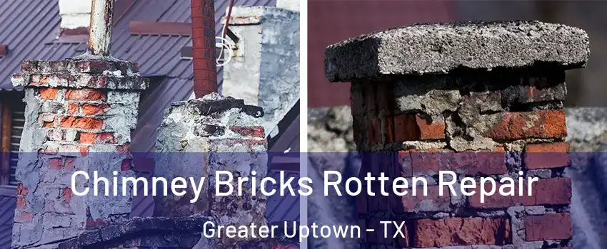 Chimney Bricks Rotten Repair Greater Uptown - TX