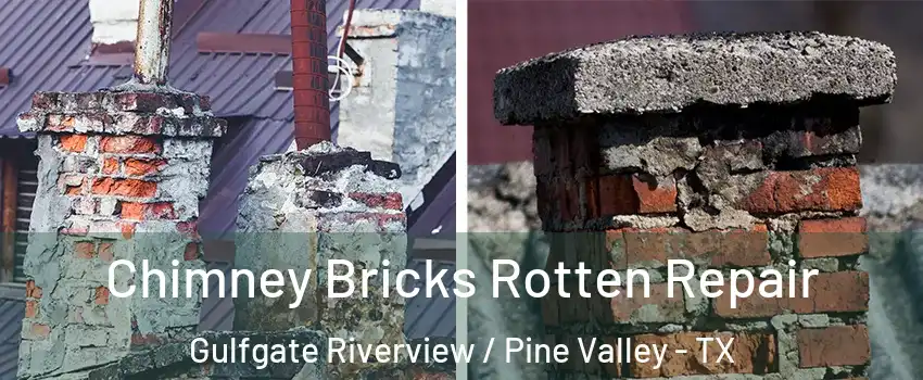 Chimney Bricks Rotten Repair Gulfgate Riverview / Pine Valley - TX