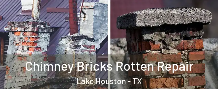 Chimney Bricks Rotten Repair Lake Houston - TX
