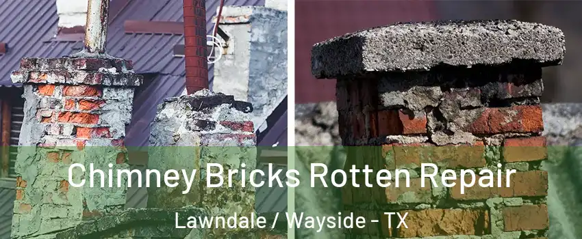 Chimney Bricks Rotten Repair Lawndale / Wayside - TX