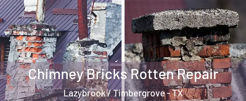 Chimney Bricks Rotten Repair Lazybrook / Timbergrove - TX