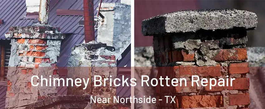 Chimney Bricks Rotten Repair Near Northside - TX