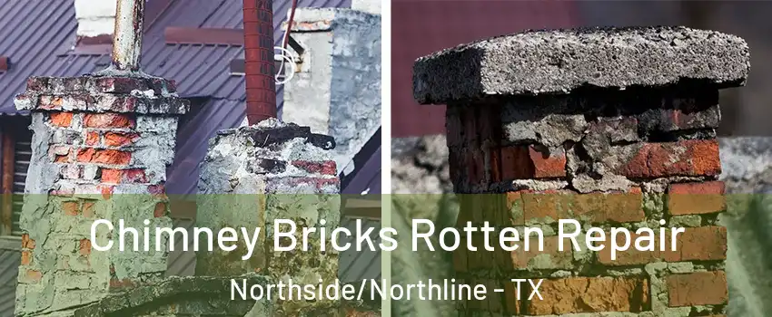 Chimney Bricks Rotten Repair Northside/Northline - TX