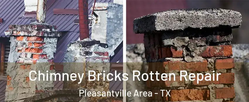 Chimney Bricks Rotten Repair Pleasantville Area - TX