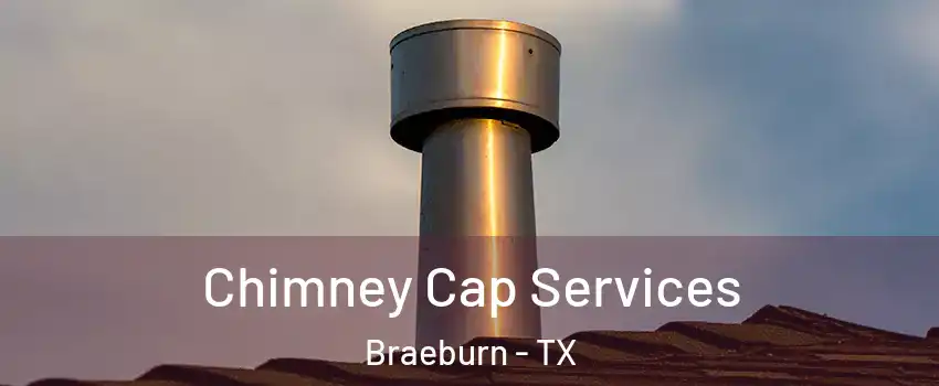 Chimney Cap Services Braeburn - TX