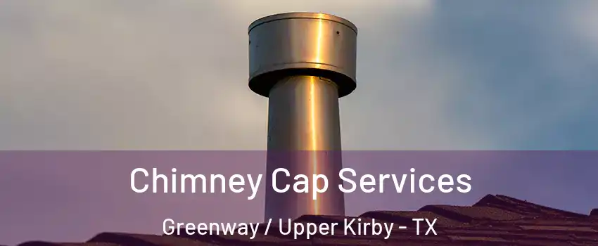 Chimney Cap Services Greenway / Upper Kirby - TX