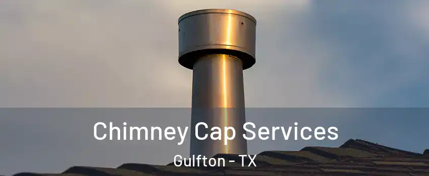 Chimney Cap Services Gulfton - TX
