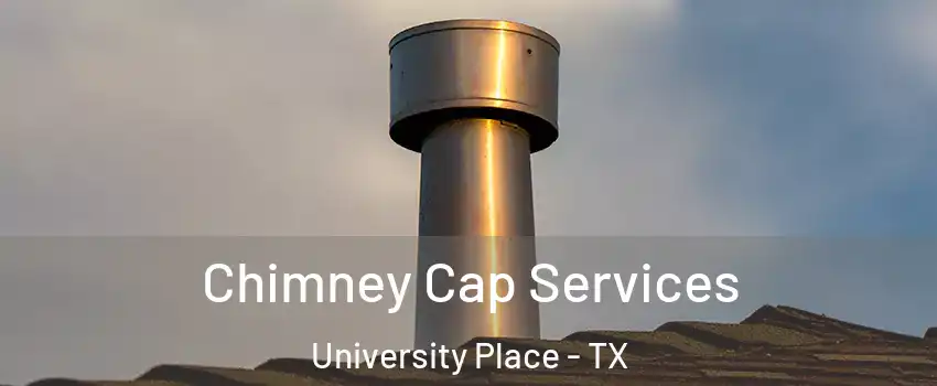 Chimney Cap Services University Place - TX