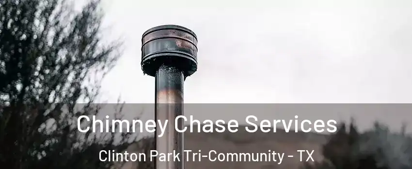 Chimney Chase Services Clinton Park Tri-Community - TX
