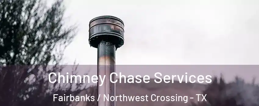 Chimney Chase Services Fairbanks / Northwest Crossing - TX