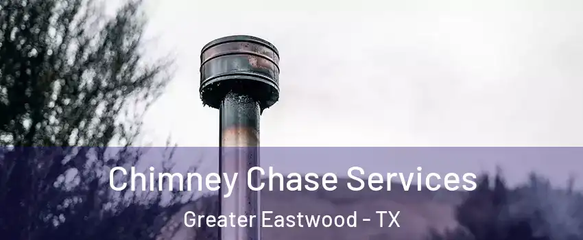 Chimney Chase Services Greater Eastwood - TX
